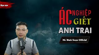 Đọc Truyện Ma : ÁC NGHIỆP GIẾT ANH TRAI - Truyện ma Làng Quê Qủy Dữ Giết Người  MC Đình Soạn kể Rợn