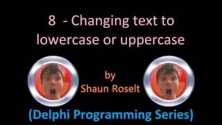 Delphi Programming Series: 8 - Changing text to lowercase or uppercase