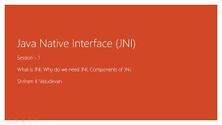 1. Java Native Interface - What is JNI, Why do we need JNI, Components of JNI