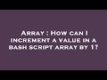 Array : How can I increment a value in a bash script array by 1?