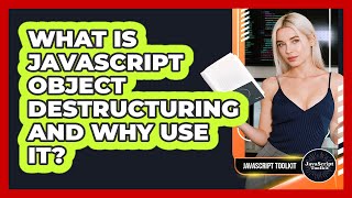 What Is JavaScript Object Destructuring And Why Use It? - JavaScript Toolkit