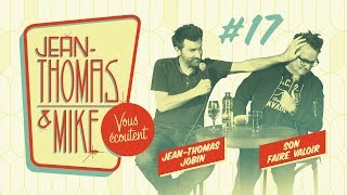 #17 - Jean-Thomas et Mike Vous Écoutent