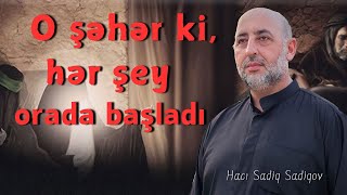 O ŞƏHƏRKİ , HƏR ŞEY ORADA BAŞLADI