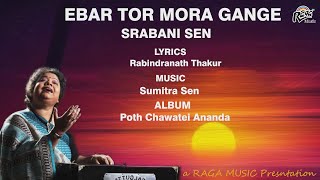 Ebar Tor Mora Gange  Rabindra Sangeet Srabani Sen  Raga Music