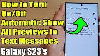 Galaxy S23's: How to Turn On/Off Automatic Show All Previews In Text Messages