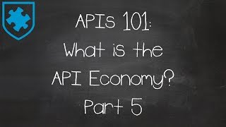 APIs 101: What is the API Economy? Part 5