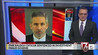 Former Raleigh police officer sentenced to prison in multi-million dollar investment fraud scheme