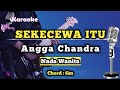 SEKECEWA ITU - ANGGA CHANDRA (KARAOKE VERSION) NADA WANITA