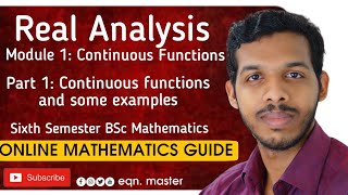 REAL ANALYSIS. MOD 1: CONTINUOUS FUNCTIONS. PART 1: CONTINUOUS FUNCTIONS .6th SEM BSC MATHEMATICS