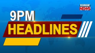 9PM Headlines ||| 25th May 2022 ||| Kanak News Live |||