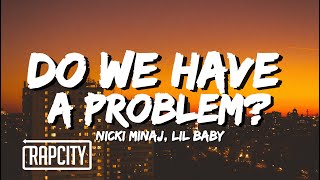 Nicki Minaj ft. Lil Baby - Do We Have A Problem? (Lyrics)