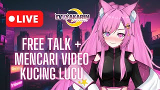 Free Talk + mencari video kucing lucu - Live Stream Evvyakarin - Vtuber Indonesia