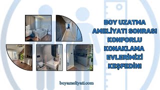 Boy Uzatma Ameliyatı Sonrası Konforlu Konaklama: Evlerimizi Keşfedin!