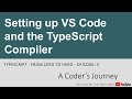 TypeScript - From Zero to Hero #3 - Setting up VS Code and the TypeScript Compiler