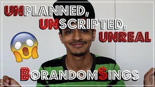 UNPLANNED, UNSCRIPTED, UNREAL!! | BorandomSings