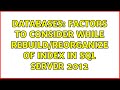 Databases: Factors to consider while Rebuild/Reorganize of index in SQL Server 2012 (4 Solutions!!)