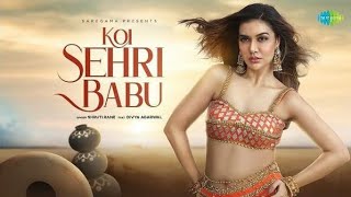 koi sehri babu new hindi song/shruti rane/divya agarwal/prateek kumar/koi sehri babu hindi song 2022
