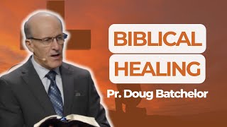 5 Principles for Biblical Healing | Doug Batchelor