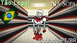 [FANDUB] Tão Legal/ Na Sopa (Undertale)|Dublado PT/BR| {Sans e Papyrus}