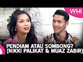 Pendiam Atau Sombong? Bhg 2 (Nikki Palikat & Muaz Zabir) | WHI (12 Jun 2023)