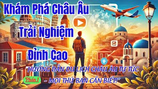 HƯỚNG DẪN DU LỊCH CHÂU ÂU TỰ TÚC – MỌI THỨ BẠN CẦN BIẾT!