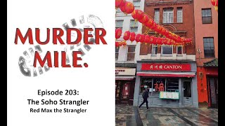 Ep203: The Soho Strangler - Part Seven 'Red Max the Strangler'