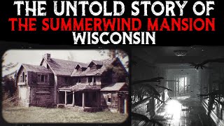 The Untold Story Of The Summerwind Mansion - Wisconsin