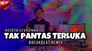 DJ TAK PANTAS TERLUKA - KEISYA LEVRONKA BREAKBEAT FULL BASS 🔊
