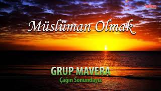 Grup Mavera - Müslüman Olmak | Çağın Sonundayız | Ezgiler