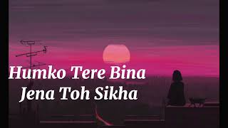 Humko Tere Bina Jena Toh Sikha new song [Slowed+Reverb]lofi music