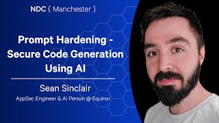 Prompt Hardening - Secure Code Generation Using AI - Sean Sinclair - NDC Manchester 2025