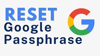 How to Reset Google Passphrase - Quick and Easy Guide