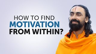 How to Find Motivation from Within? | Secret to Self-Motivation by Swami Mukundananda