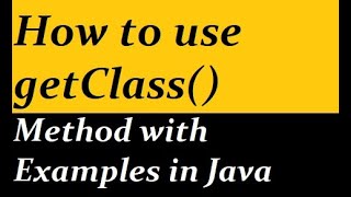 How to use getClass() Method with Examples