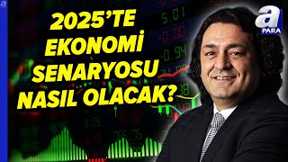 Ekonomide 2025 Senaryoları Nasıl Olacak? Baki Atılal Değerlendirdi | A Para