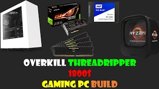 OVERKILL Ryzen THREADRIPPER 1900X 1800$ GAMING PC BUILD