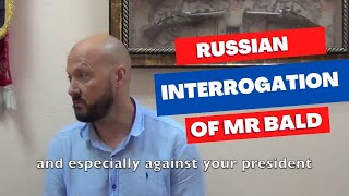 Bald And Bankrupt RUSSIAN INTERROGATION Arrested In Russia
