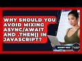 Why Should You Avoid Mixing Async/await And .then() In JavaScript? - JavaScript Toolkit