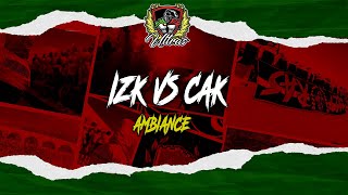 IZK VS CAK: AMBIANCE ULTRAS CAVALIERS FAMILY ❤️💚