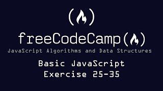FreeCodeCamp: Basic JavaScript: Exercises 25-35