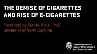 The Demise of Cigarettes and Rise of E-cigarettes