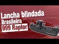 Nova lancha blindada BRASILEIRA - DGS 999 Raptor