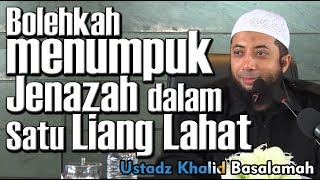 Bolehkah menumpuk Jenazah dalam Satu Liang Lahat - Ustadz Khalid Basalamah, MA