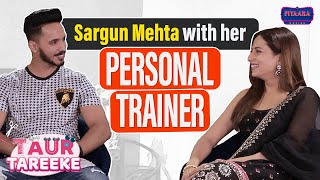 Sargun Mehta with Her Personal Trainer | Taur Tareeke | Sargun Mehta Moh Interview | Pitaara Tv