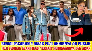 AKHIRNYA AISAR DAN FUJI GO PUBLIK!! RESMI PACARAN, FUJI BERIKAN KLARIFIKASI TTG HUBUNGANNYA DG AISAR