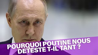 Pourquoi Poutine nous déteste t-il ?