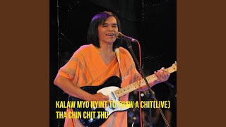 Kalaw Myo Nyint Tu Thaw a Chit (Live)