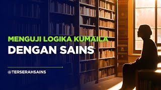 MENGUJI LOGIKA KUMAILA HAKIMAH DENGAN 6 TEORI SAINS ❗