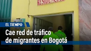 Golpe a estructura criminal que traficaba con migrantes desde Bogotá | El Tiempo