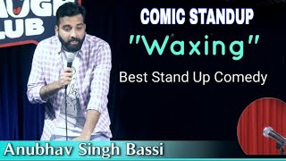 Waxing - Stand Up Comedy _  Anubhav Singh Bassi Stand Up Comedy Exclusive Video #waxingshorts